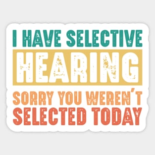 Funny Sarcastic Saying, I have Selective Hearing Sticker